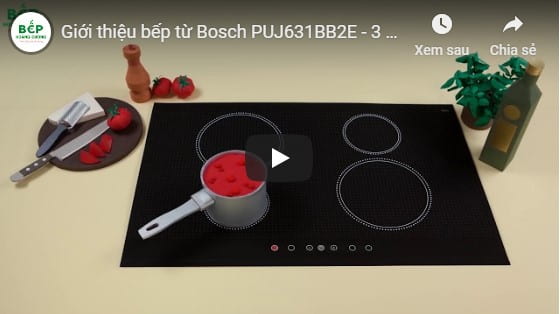 Video giới thiệu bếp từ Bosch PUJ631BB2E 