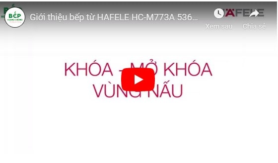  Video giới thiệu bếp từ HAFELE HC-M773A 536.01.705